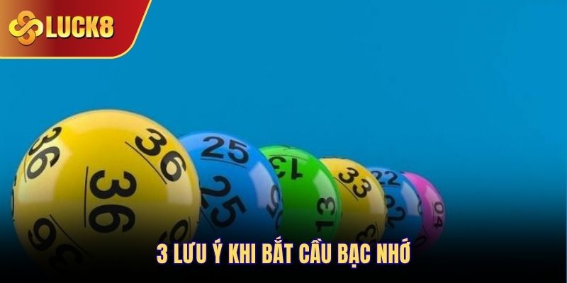3 lưu ý khi bắt cầu bạc nhớ