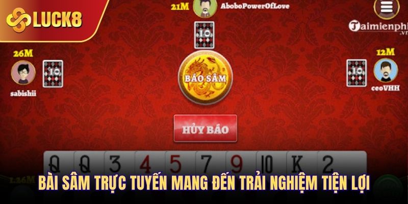 Bài Sâm trực tuyến mang đến trải nghiệm tiện lợi