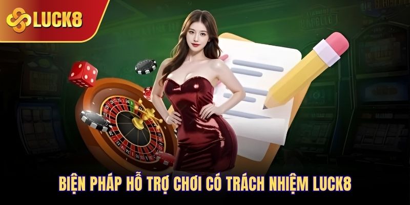 Biện pháp hỗ trợ chơi có trách nhiệm Luck8