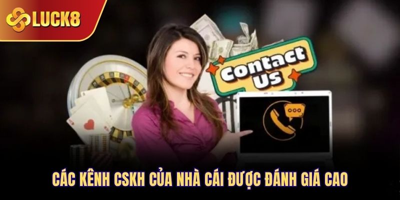 Các kênh CSKH của nhà cái được đánh giá cao