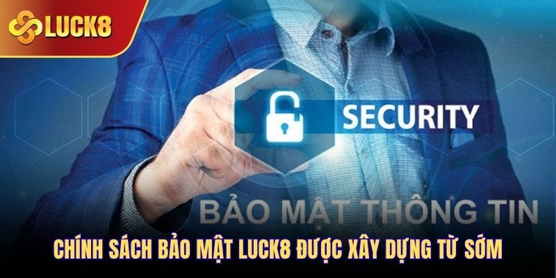 Chính sách bảo mật Luck8 được xây dựng từ sớm