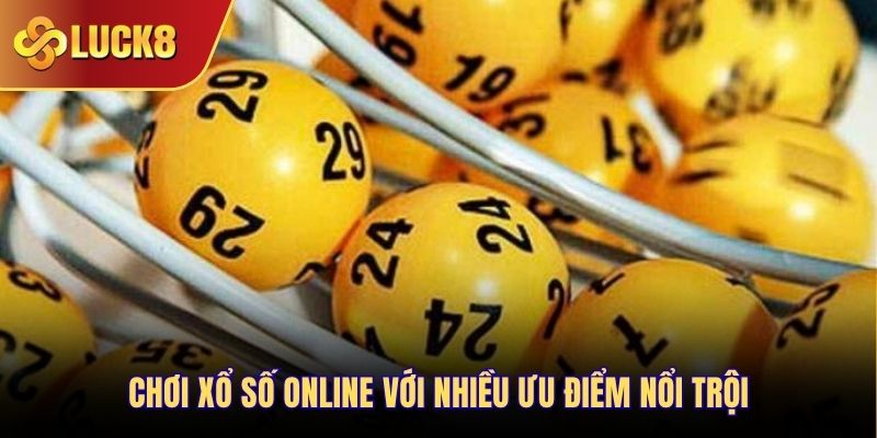 Chơi xổ số online với nhiều ưu điểm nổi trội