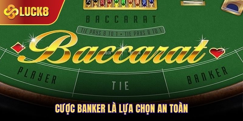 Cược Banker là lựa chọn an toàn