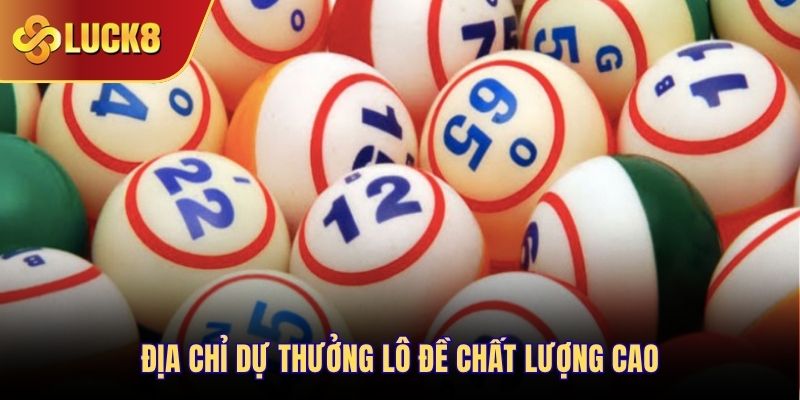 Địa chỉ dự thưởng lô đề chất lượng cao