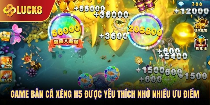 Game Bắn Cá Xèng H5 được yêu thích nhờ nhiều ưu điểm