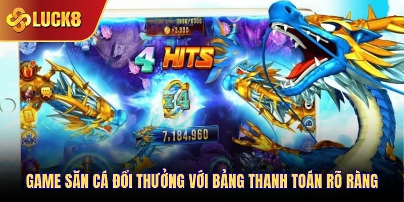Game săn cá đổi thưởng với bảng thanh toán rõ ràng