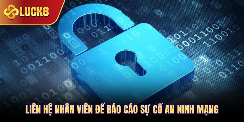 Liên hệ nhân viên để báo cáo sự cố an ninh mạng