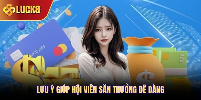 Lưu ý giúp hội viên săn thưởng dễ dàng