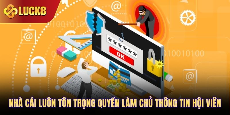 Nhà cái luôn tôn trọng quyền làm chủ thông tin hội viên