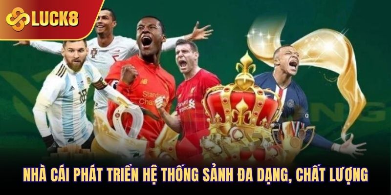 Nhà cái phát triển hệ thống sảnh đa dạng, chất lượng