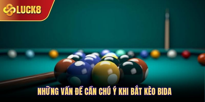 Những vấn đề cần chú ý khi bắt kèo bida