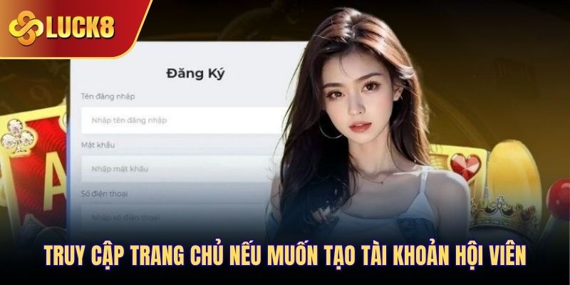 Truy cập trang chủ nếu muốn tạo tài khoản hội viên
