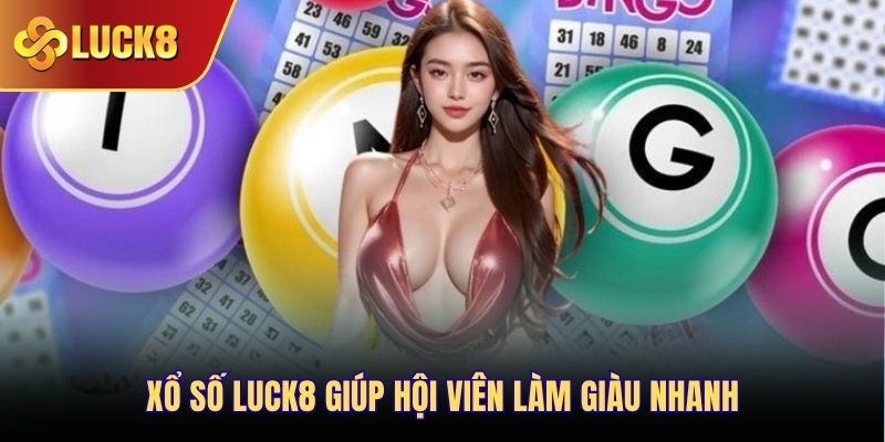 Xổ số Luck8 giúp hội viên làm giàu nhanh